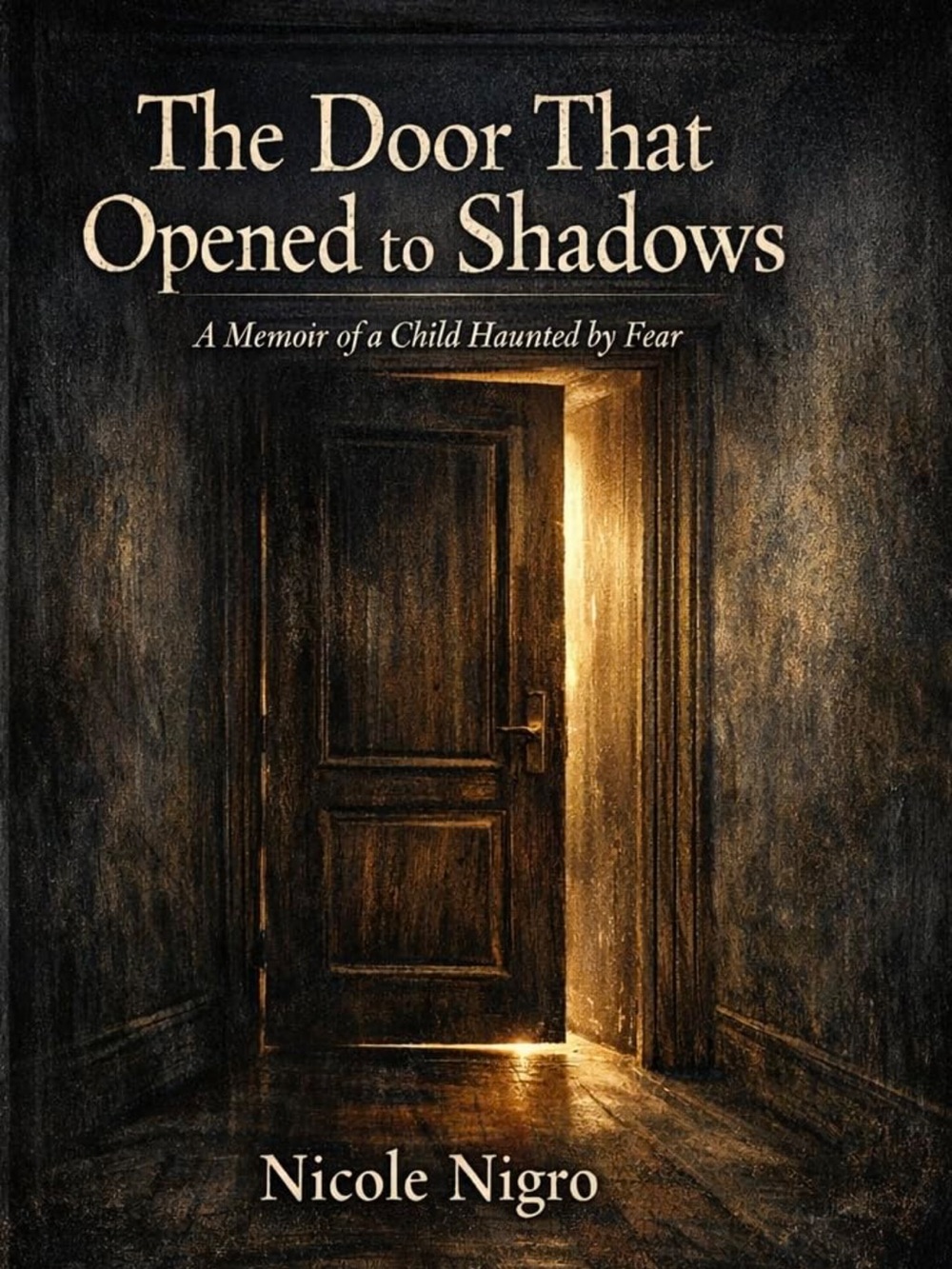 The Door That Opened to Shadows: A Memoir of a Childhood Haunted By Fear